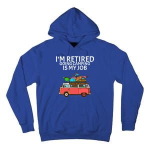 I'm Retired Going Camping Is My Job Tall Hoodie