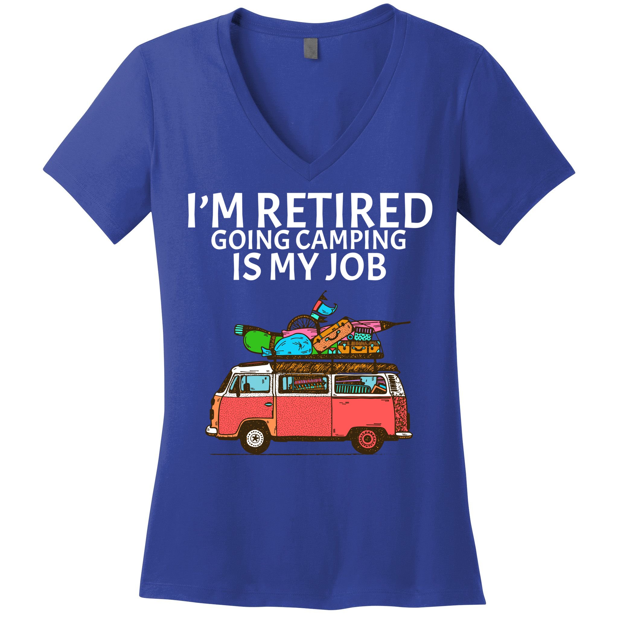 I'm Retired Going Camping Is My Job Women's V-Neck T-Shirt