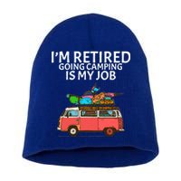 I'm Retired Going Camping Is My Job Short Acrylic Beanie