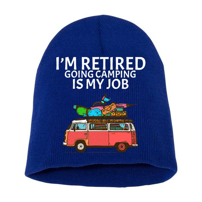 I'm Retired Going Camping Is My Job Short Acrylic Beanie