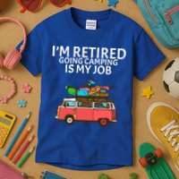 I'm Retired Going Camping Is My Job Kids T-Shirt
