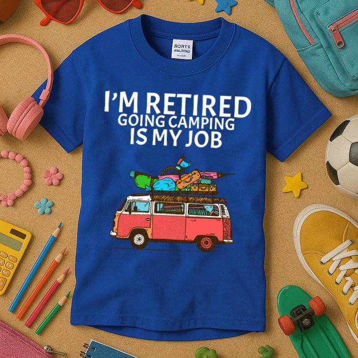 I'm Retired Going Camping Is My Job Kids T-Shirt