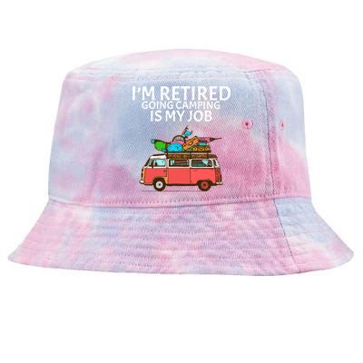 I'm Retired Going Camping Is My Job Tie-Dyed Bucket Hat