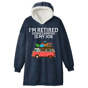 I'm Retired Going Camping Is My Job Hooded Wearable Blanket