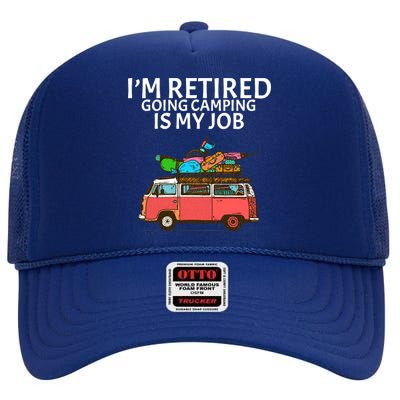 I'm Retired Going Camping Is My Job High Crown Mesh Back Trucker Hat