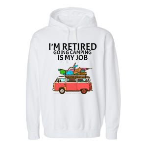 I'm Retired Going Camping Is My Job Garment-Dyed Fleece Hoodie