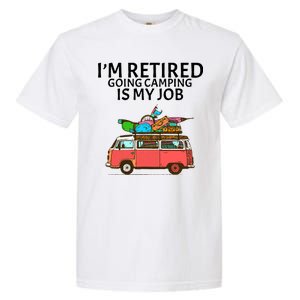 I'm Retired Going Camping Is My Job Garment-Dyed Heavyweight T-Shirt