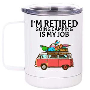 I'm Retired Going Camping Is My Job 12 oz Stainless Steel Tumbler Cup