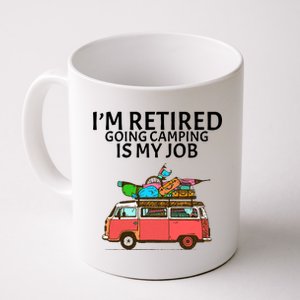 I'm Retired Going Camping Is My Job Coffee Mug