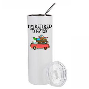 I'm Retired Going Camping Is My Job Stainless Steel Tumbler