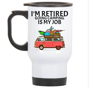 I'm Retired Going Camping Is My Job Stainless Steel Travel Mug