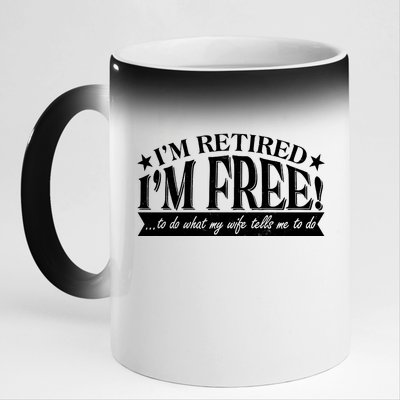 I'm Retired I'm Free To Do Whatever My Wife Tells Me To Do 11oz Black Color Changing Mug