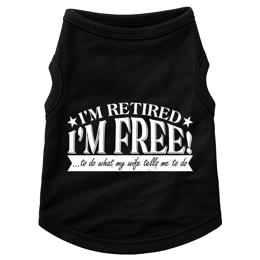 I'm Retired I'm Free To Do Whatever My Wife Tells Me To Do Doggie Tank