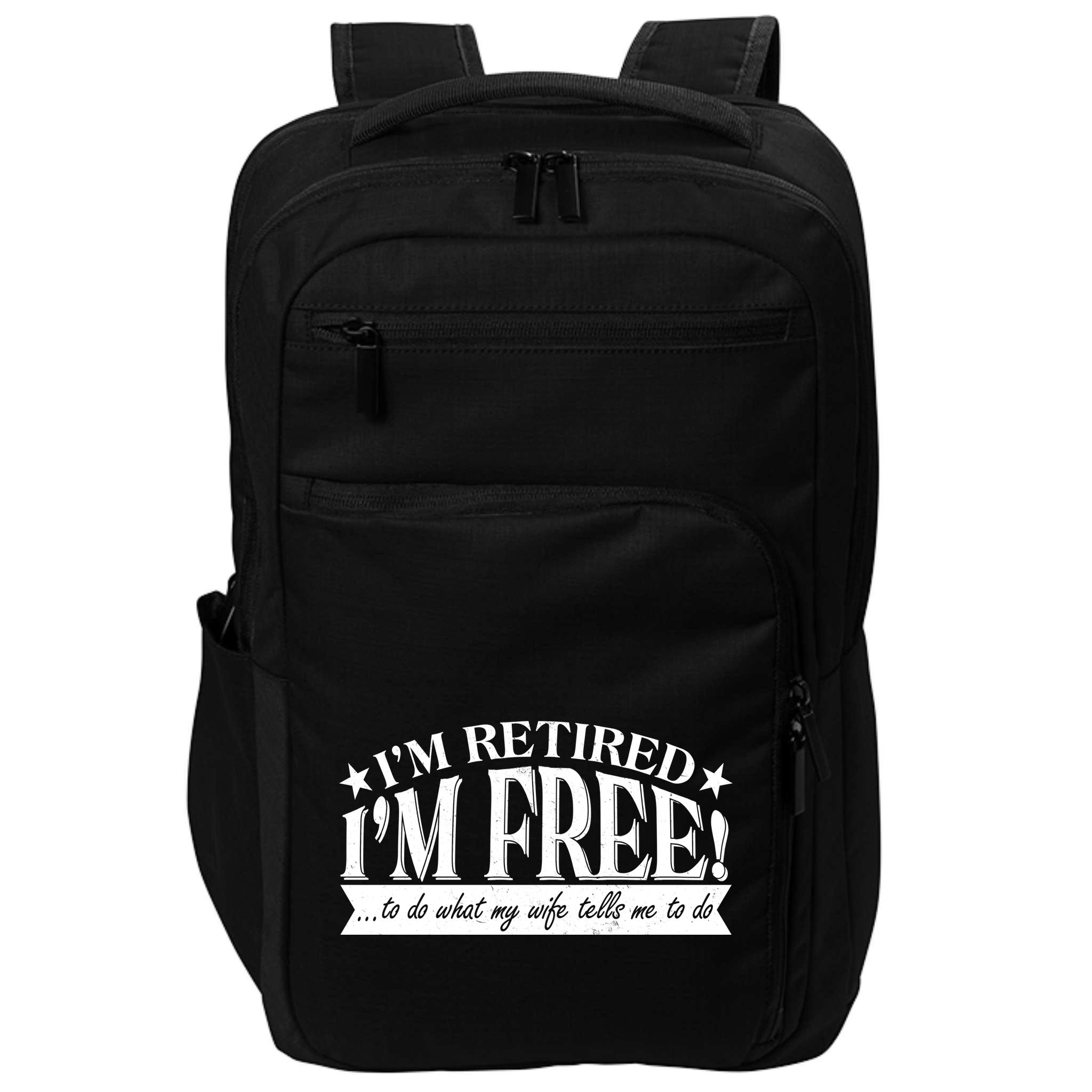 I'm Retired I'm Free To Do Whatever My Wife Tells Me To Do Impact Tech Backpack