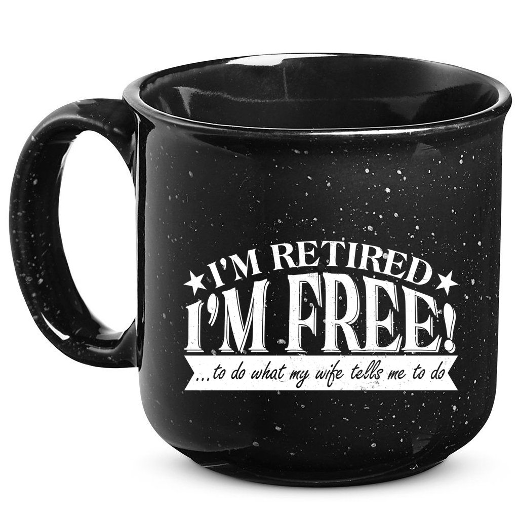 I'm Retired I'm Free To Do Whatever My Wife Tells Me To Do 15oz Campfire Ceramic Mug