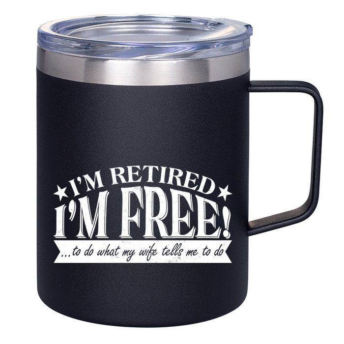 I'm Retired I'm Free To Do Whatever My Wife Tells Me To Do 12oz Stainless Steel Coffee Mug