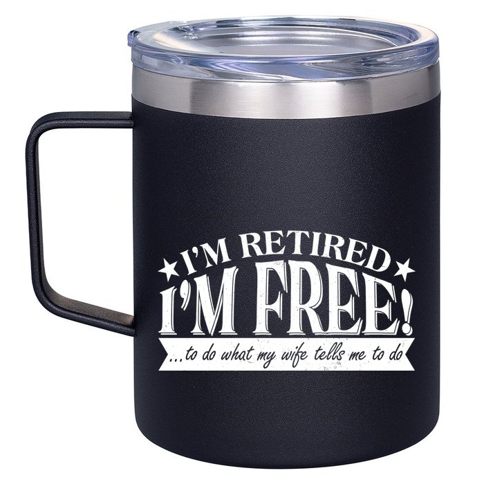 I'm Retired I'm Free To Do Whatever My Wife Tells Me To Do 12oz Stainless Steel Coffee Mug