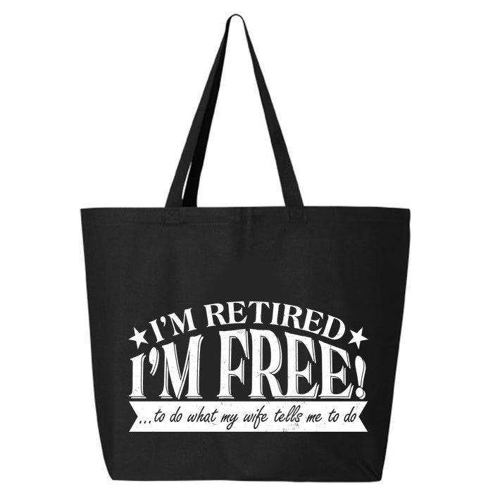 I'm Retired I'm Free To Do Whatever My Wife Tells Me To Do 25L Jumbo Tote