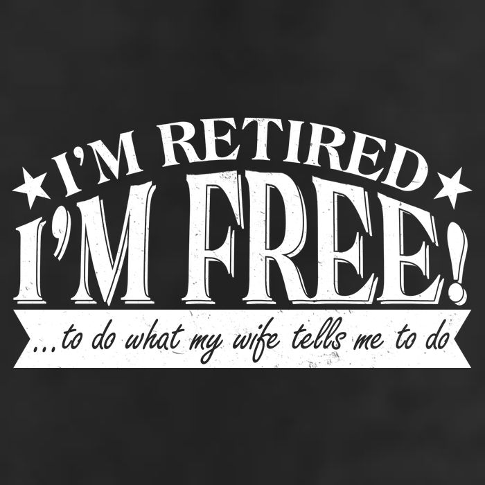 I'm Retired I'm Free To Do Whatever My Wife Tells Me To Do 25L Jumbo Tote