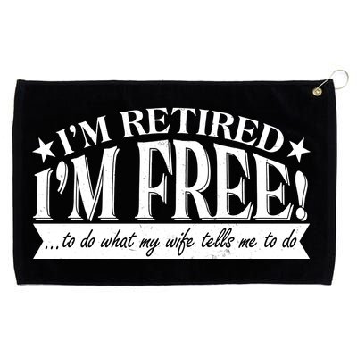 I'm Retired I'm Free To Do Whatever My Wife Tells Me To Do Grommeted Golf Towel