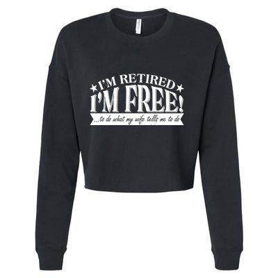 I'm Retired I'm Free To Do Whatever My Wife Tells Me To Do Cropped Pullover Crew
