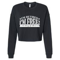 I'm Retired I'm Free To Do Whatever My Wife Tells Me To Do Cropped Pullover Crew