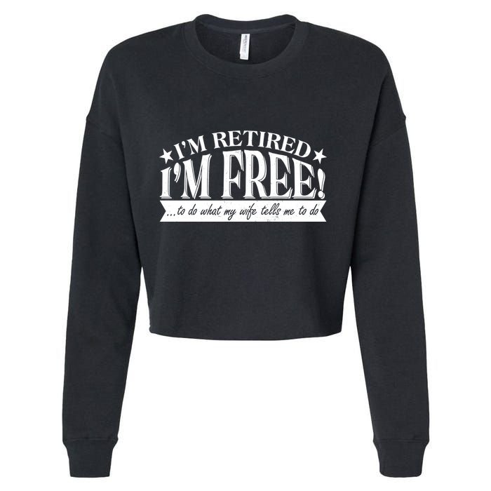 I'm Retired I'm Free To Do Whatever My Wife Tells Me To Do Cropped Pullover Crew