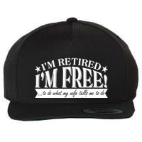 I'm Retired I'm Free To Do Whatever My Wife Tells Me To Do Wool Snapback Cap