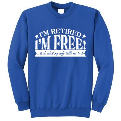 I'm Retired I'm Free To Do Whatever My Wife Tells Me To Do Sweatshirt