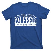 I'm Retired I'm Free To Do Whatever My Wife Tells Me To Do T-Shirt