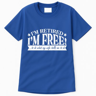I'm Retired I'm Free To Do Whatever My Wife Tells Me To Do Tall T-Shirt