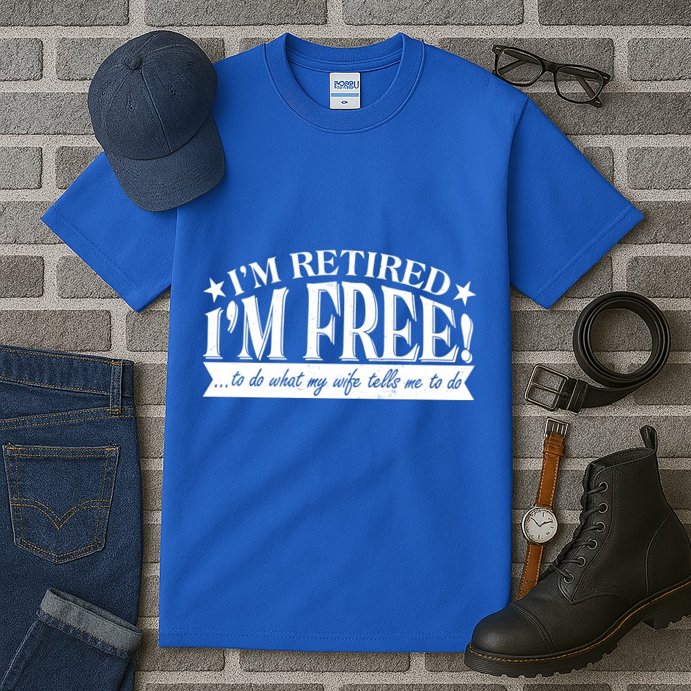I'm Retired I'm Free To Do Whatever My Wife Tells Me To Do Tall T-Shirt