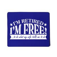 I'm Retired I'm Free To Do Whatever My Wife Tells Me To Do Mousepad