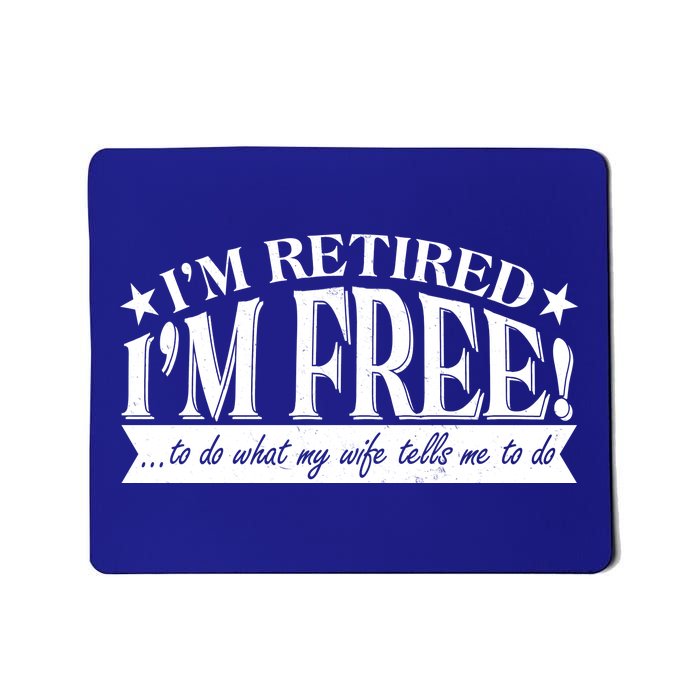 I'm Retired I'm Free To Do Whatever My Wife Tells Me To Do Mousepad