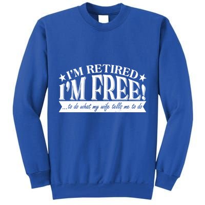 I'm Retired I'm Free To Do Whatever My Wife Tells Me To Do Tall Sweatshirt