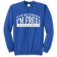 I'm Retired I'm Free To Do Whatever My Wife Tells Me To Do Tall Sweatshirt