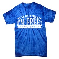 I'm Retired I'm Free To Do Whatever My Wife Tells Me To Do Tie-Dye T-Shirt