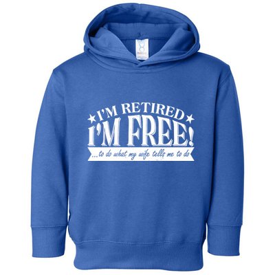 I'm Retired I'm Free To Do Whatever My Wife Tells Me To Do Toddler Hoodie