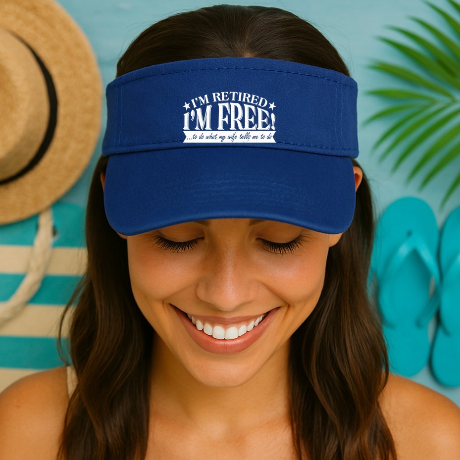 I'm Retired I'm Free To Do Whatever My Wife Tells Me To Do Visor