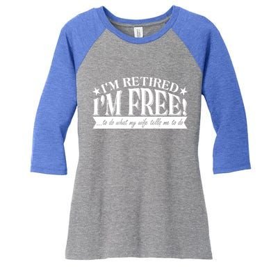 I'm Retired I'm Free To Do Whatever My Wife Tells Me To Do Women's Tri-Blend 3/4-Sleeve Raglan Shirt