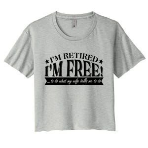 I'm Retired I'm Free To Do Whatever My Wife Tells Me To Do Women's Crop Top Tee