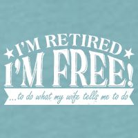 I'm Retired I'm Free To Do Whatever My Wife Tells Me To Do Sueded Cloud Jersey T-Shirt