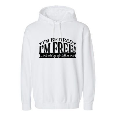 I'm Retired I'm Free To Do Whatever My Wife Tells Me To Do Garment-Dyed Fleece Hoodie