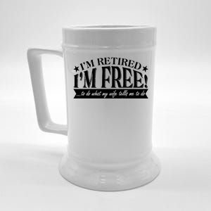 I'm Retired I'm Free To Do Whatever My Wife Tells Me To Do Beer Stein