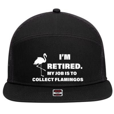 I'm Retired My Job Is To Collect Flamingos 7 Panel Mesh Trucker Snapback Hat