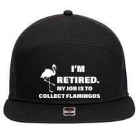 I'm Retired My Job Is To Collect Flamingos 7 Panel Mesh Trucker Snapback Hat