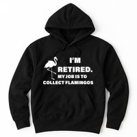 I'm Retired My Job Is To Collect Flamingos Hoodie