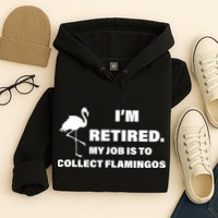 I'm Retired My Job Is To Collect Flamingos Hoodie
