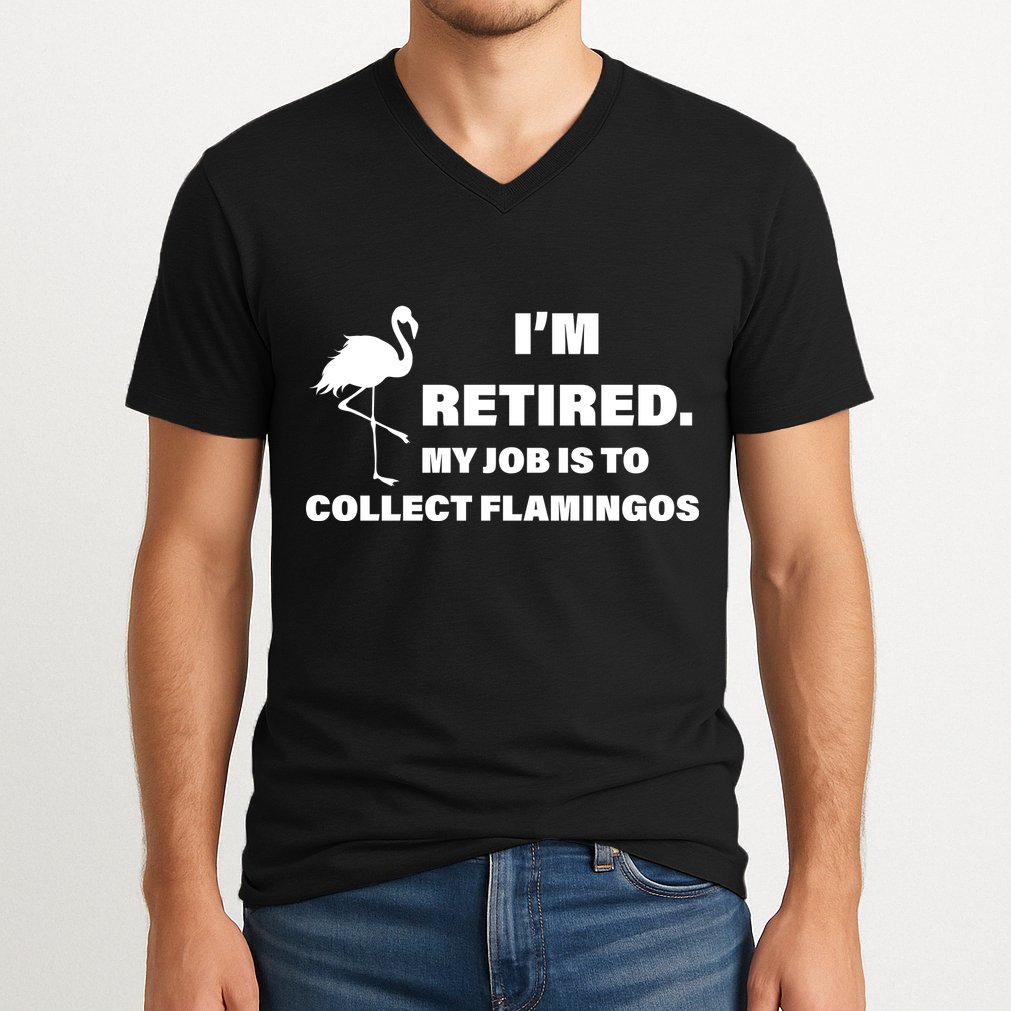 I'm Retired My Job Is To Collect Flamingos V-Neck T-Shirt