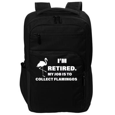 I'm Retired My Job Is To Collect Flamingos Impact Tech Backpack